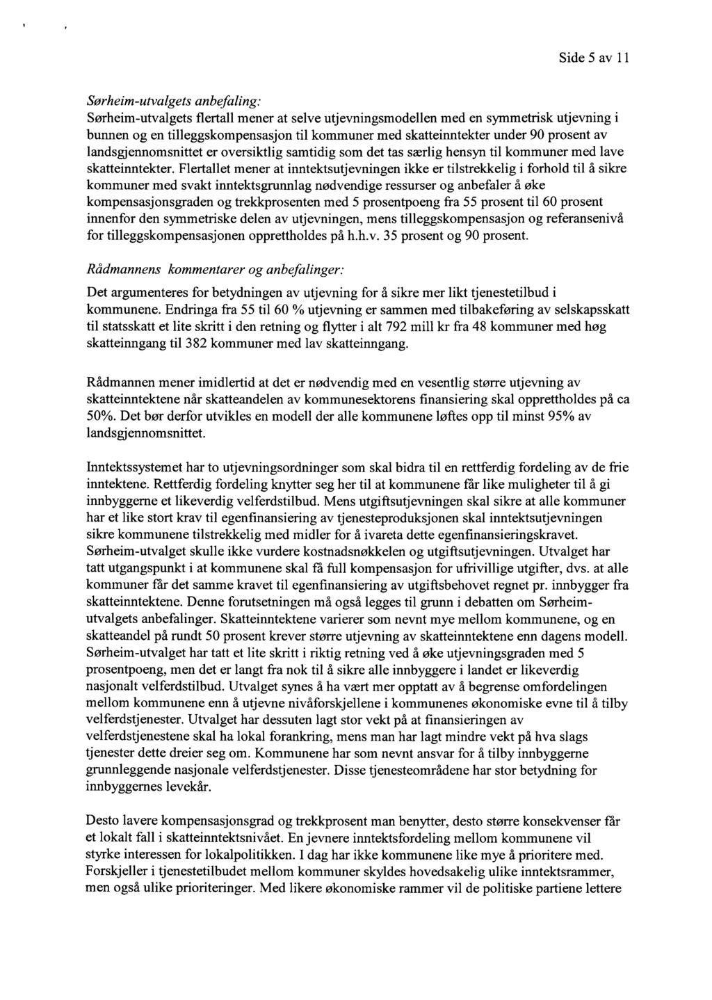 Side 5 av 11 Sørheim-utvalgets anbefaling: Sørheim-utvalgets flertall mener at selve utjevningsmodellen med en symmetrisk utjevning i bunnen og en tilleggskompensasjon til kommuner med