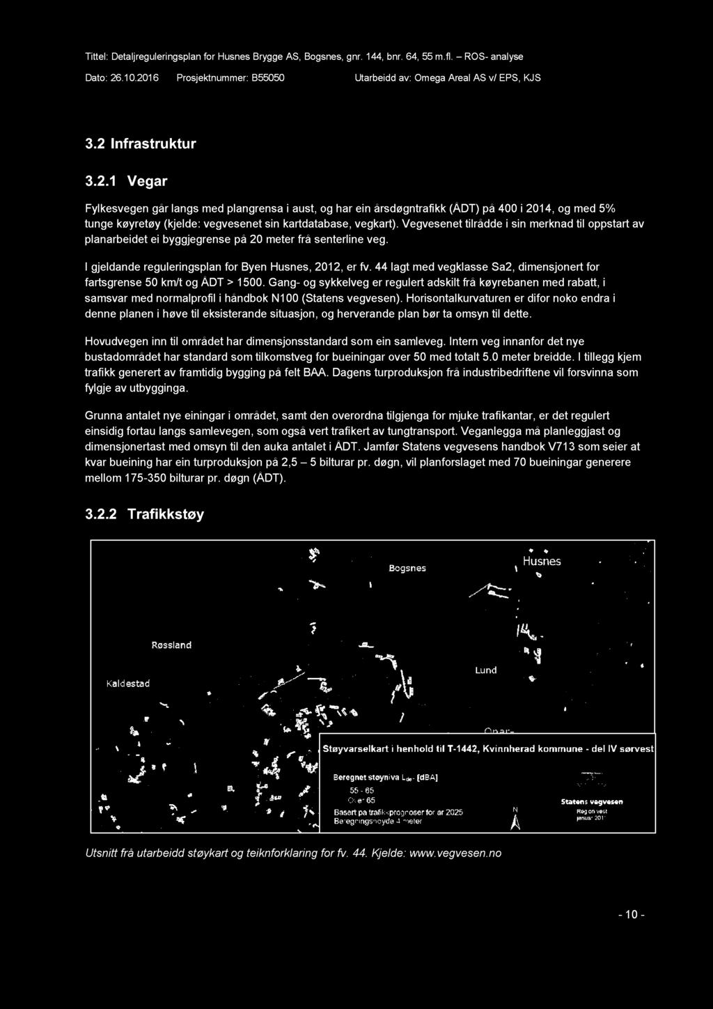 44 lagt med vegklasse Sa2, dimensjonert for fartsgrense 50 km/t og ÅDT > 1500.