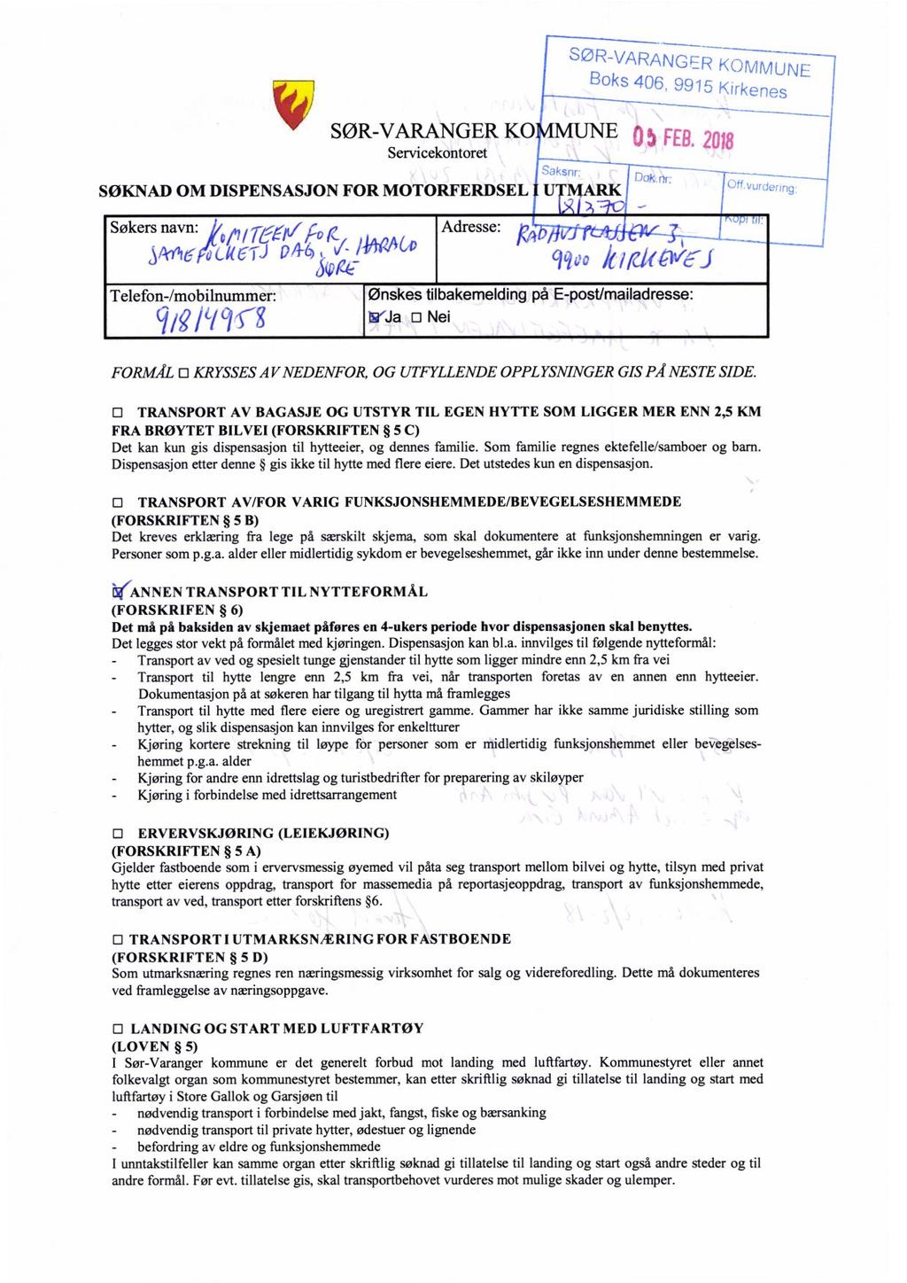 1 ------ 6,_ I Roks tin(.-;(, ii SØR-VARANGER KOMMUNE Servicekontoret! SØKNAD OM DISPENSASJON FOR MOTORFERDSEL i U MARK i Søkersnavn: 7--c_=.1t7/..:cr,', Adresse: p -ffidrtaift447 i!