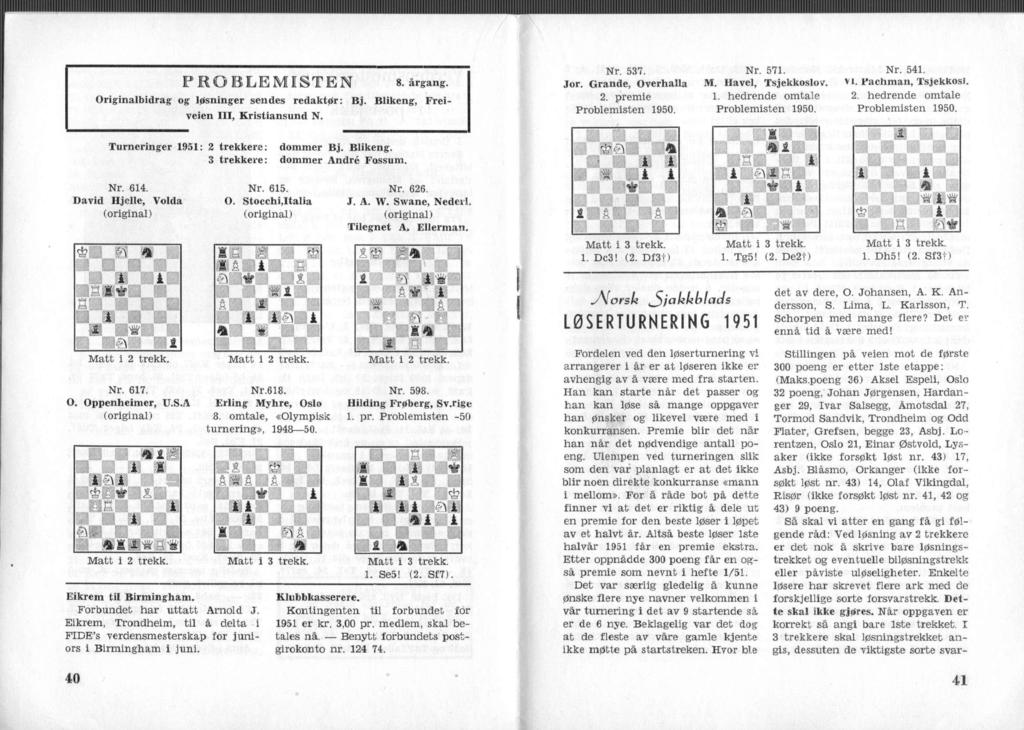 PRO BLE MSTE N 8. årgang. Orgnalbdrag og løsnnger sendes redaktør: Bj. Blkeng, Freveen, Krstansund N. Nr. 537. Jor. Grande, Overhalla 2. preme Problemsten 1950. Nr. 571. M. Havel, Tsjekkoslov. 1. hedrende omtale Problemsten 1950.