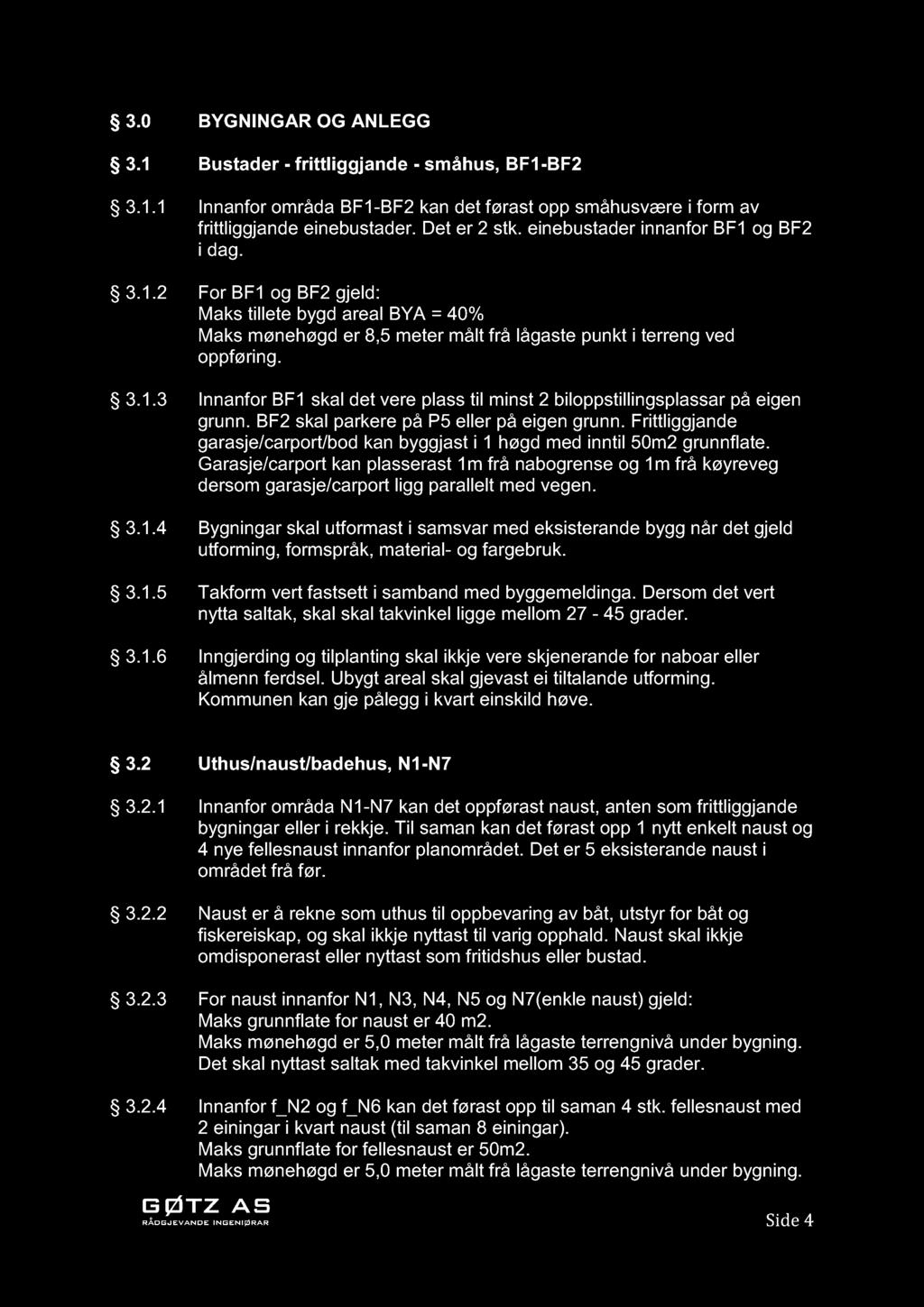 3.0 BYGNINGAR OG ANLEGG 3.1 Bustader - frittliggjande - småhus, BF1-BF2 3.1.1 Innanfor områda BF1-BF2 kan det førast opp småhusvære i form av frittliggjande einebustader. Det er 2 stk.