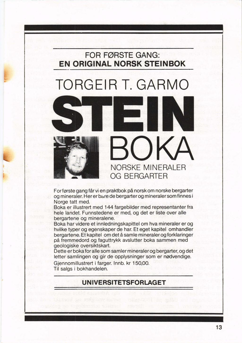 FOR F0RSTE GANG: EN ORIGINAL NORSK STEINBOK TORGEIR T. GARMO EIN BOKA NORSKE MINERALER OG BERGARTER For terste gang far vi en praktbok pa norsk om norske bergarter og mineraler.