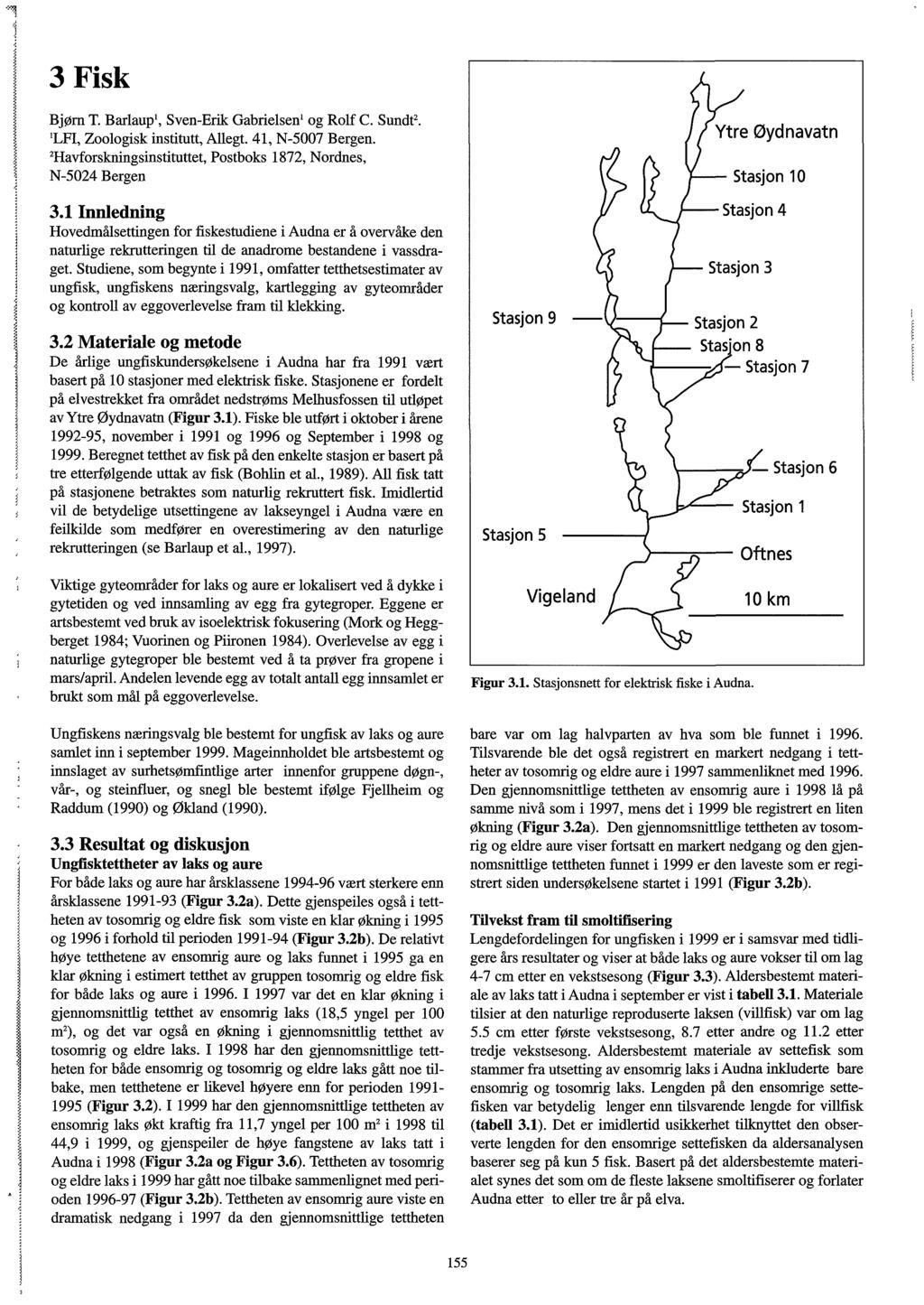 Fisk Bjørn T. Barlaup, SvenErik Gabrielsen og Rolf C. Sundt. 'LFI, Zoologisk institutt, Allegt., 7 Bergen, havforskningsinstituttet, Postboks 7, ordnes, Bergen.