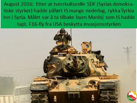 Bilde 16. Snarere tvert i mot. 26. august 2016: Etter at tverrkulturelle SDF (Syrias demokratiske styrker) hadde påført IS mange nederlag, rykka Tyrkia inn i Syria.