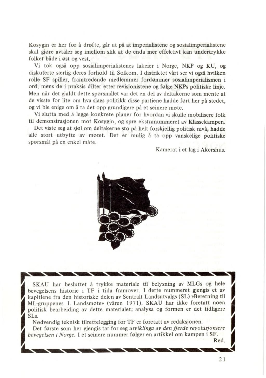 Kosygin er her for å drøfte, går ut på at imperialistene og sosialimperialistene skal gjøre avtaler seg imellom slik at de enda mer effektivt kan undertrykke folket både i øst og vest.