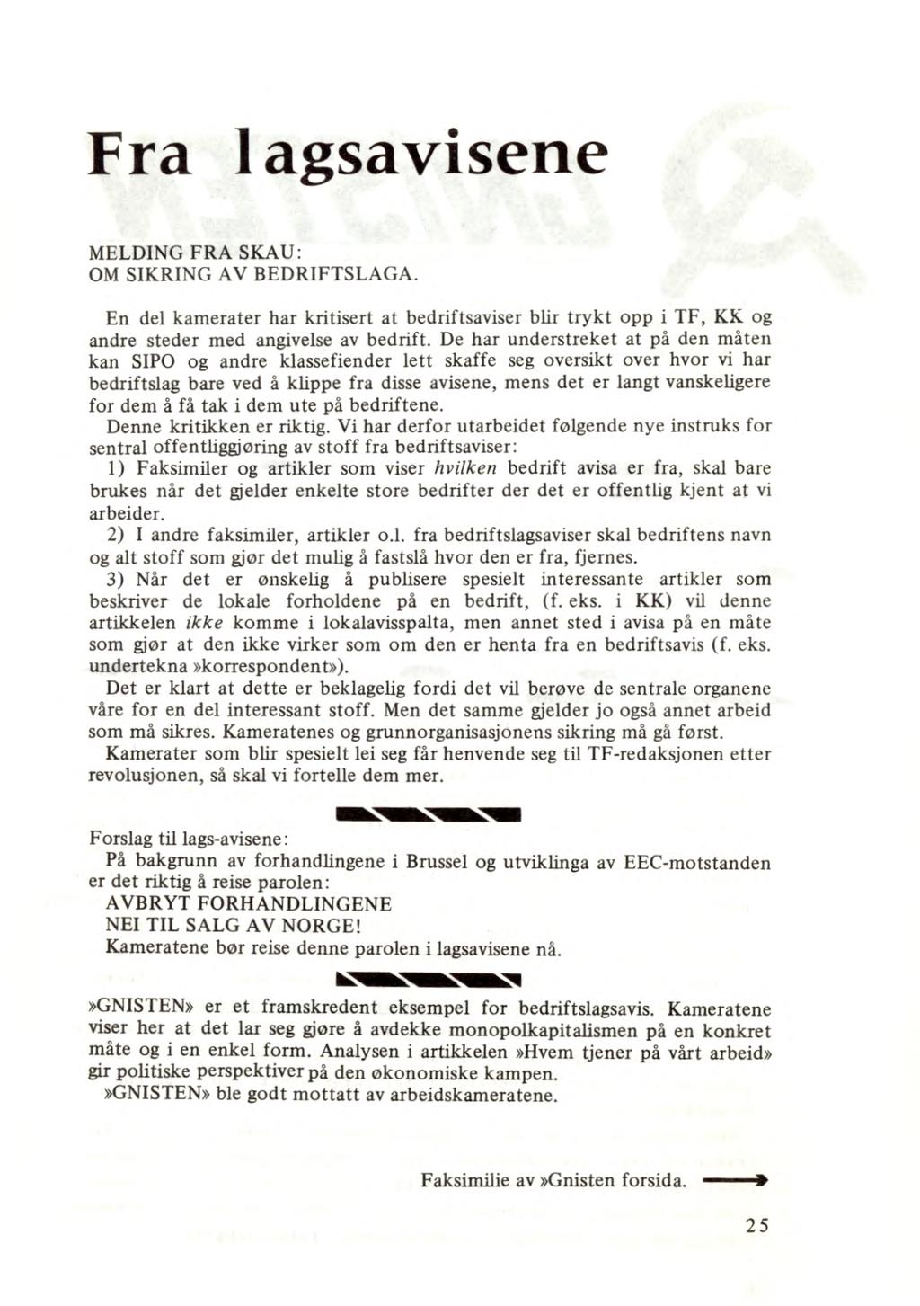 Fra lagsavisene MELDING FRA SKAU: OM SIKRING AV BEDRIFTSLAGA. En del kamerater har kritisert at bedriftsaviser blir trykt opp i TF, KK og andre steder med angivelse av bedrift.