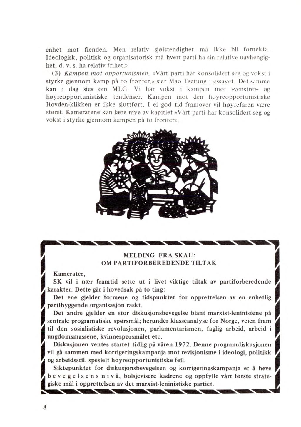 enhet mot fienden. Men relativ sjølstendighet må ikke bli fornekta. Ideologisk, politisk og organisatorisk må hvert parti ha sin relative uavhengighet, d. v. s. ha relativ frihet.