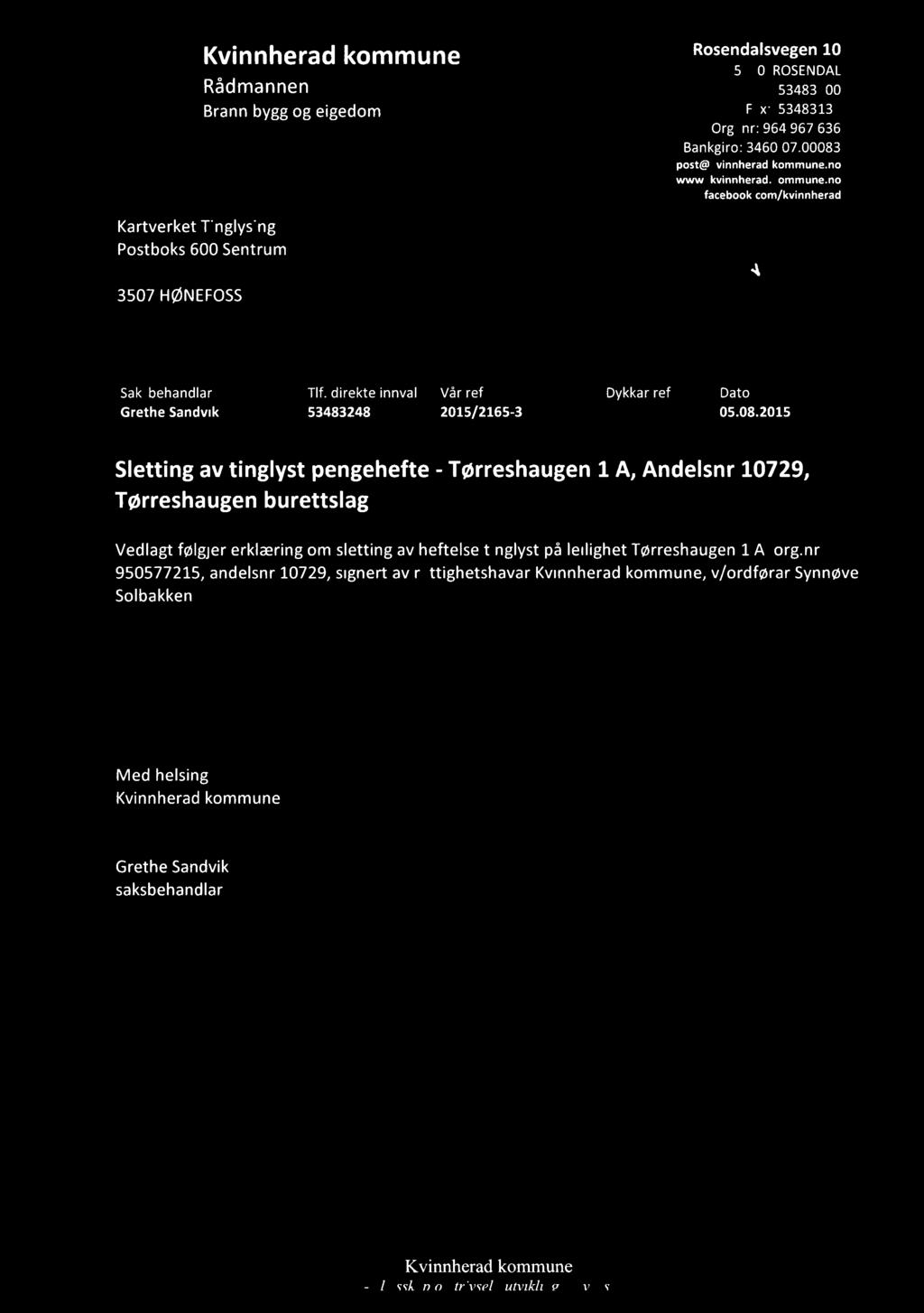 Kvinnherad kommune R " ' ""eg " 1 5470 ROSENDAL Rådmannen Tel: 53483100 Brann bygg og eigedom Faxi 53483130 röjn-ägn Org. nr: 964 967 636 E Bankgiro: 3460.07.00083.::,="'?