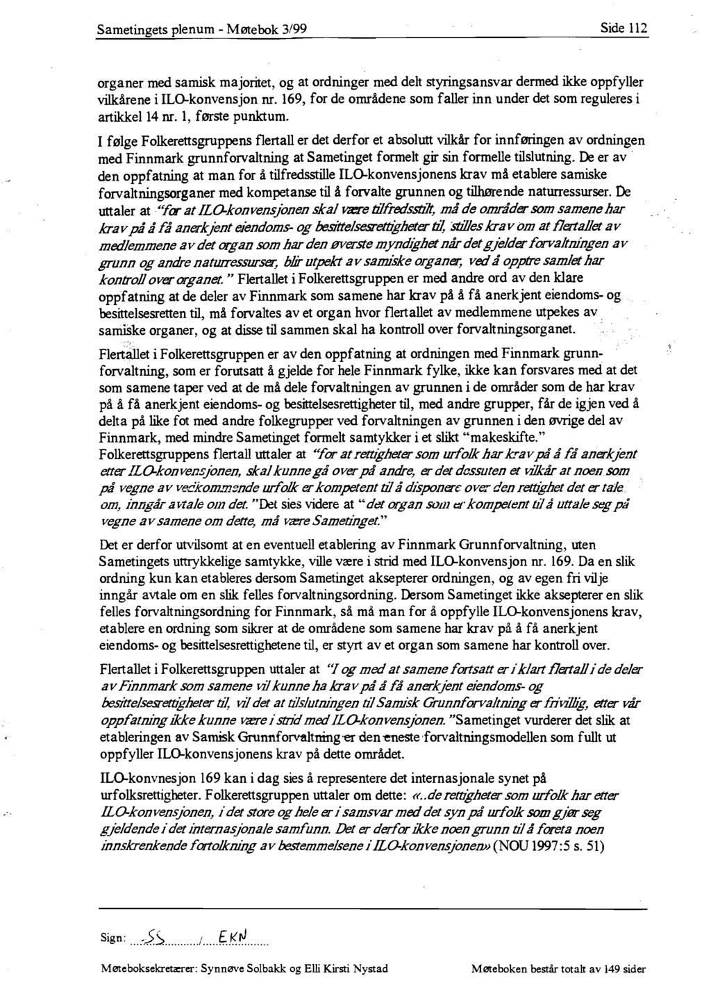 Sametingets plenum - Møtebok 3/99 Side 112 organer med samisk majoritet, og at ordninger med delt styringsansvar dermed ikke oppfyller vilkårene i ILO-konvensjon nr.