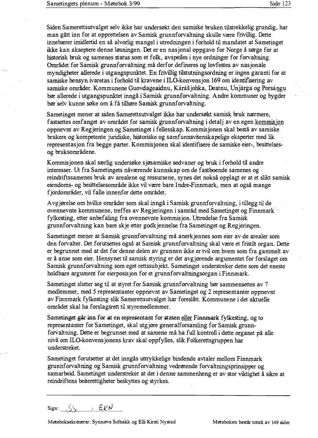 Sametingets plenum - Møtebok 3/99 Side 123 Siden Samerettsutvalget selv ikke har undersøkt den samiske bruken tilstrekkelig grundig, har man gått inn for at opprettelsen av Samisk grunnforvaltning