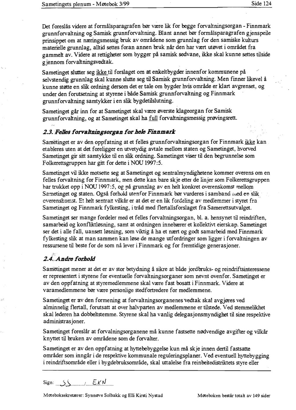 Sametingets plenum - Møtebok 3/99 Side 124 Det foreslås videre at formålsparagrafen bør være lik for begge forvaltningsorgan - Finnmark grunnforvaltning og Samisk grunnforvaltning.