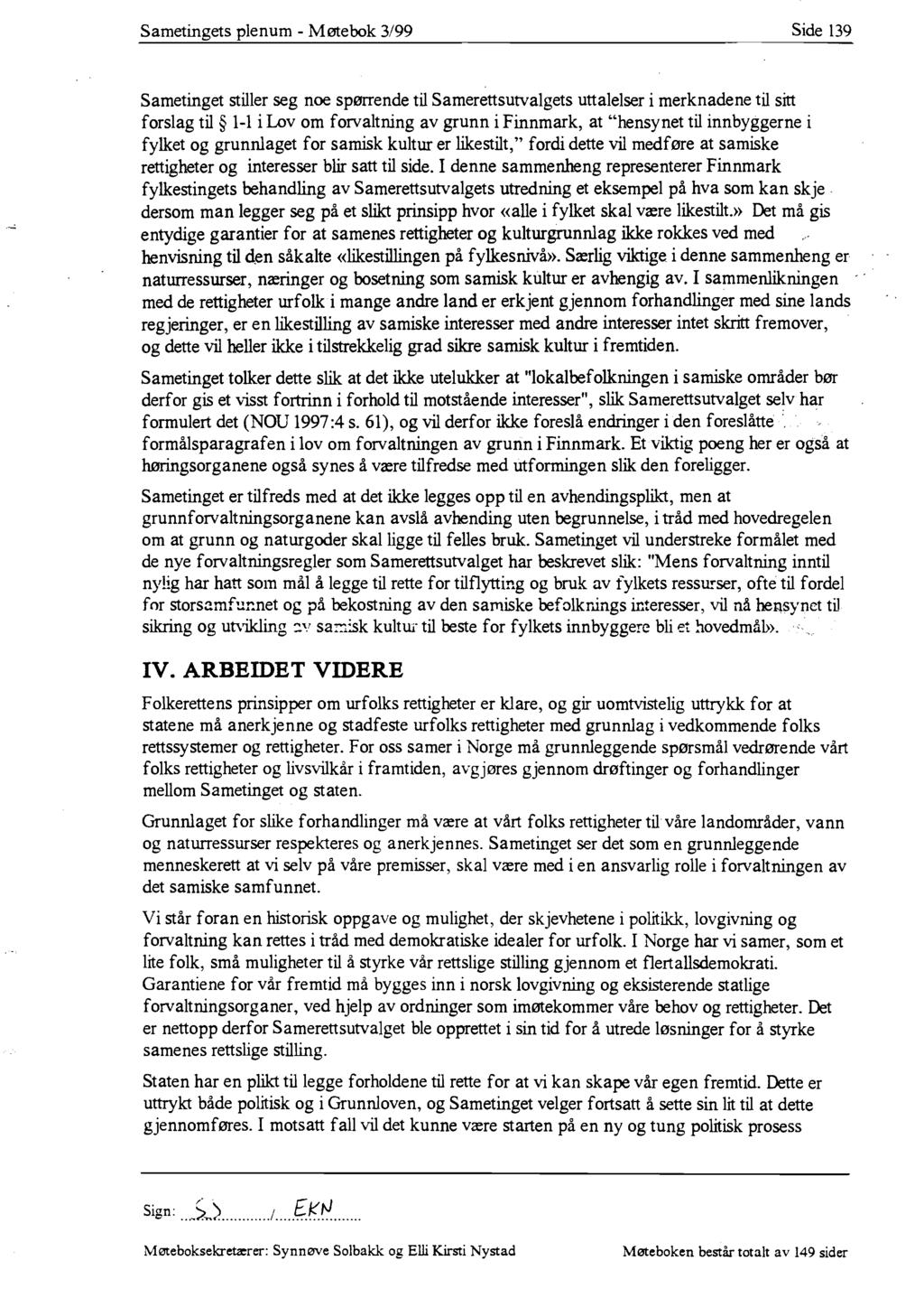 Sametingets plenum - Møtebok 3/99 Side 139 Sametinget stiller seg noe spørrende til Samerettsutvalgets uttalelser i merknadene til sitt forslag til 1-1 i Lov om forvaltning av grunn i Finnmark, at