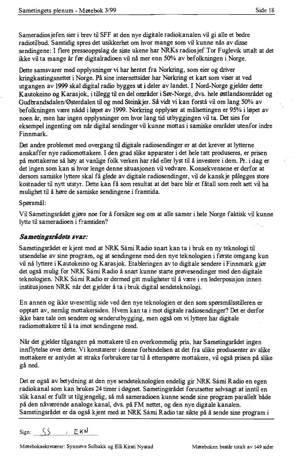 Sametingets plenum - Møtebok 3/99 Side 18 Sameradiosjefen sier i brev til SFF at den nye digitale radiokanalen vil gi alle et bedre radiotilbud.