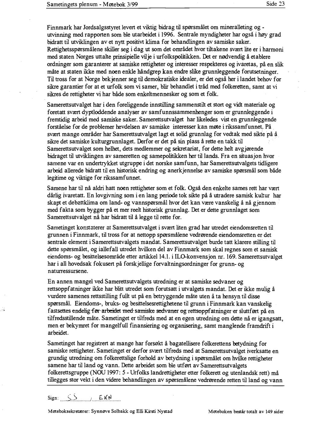 Sametingets plenum - Møtebok 3/99 Side 13 Finnmark har Jordsalgsstyret levert et viktig bidrag til spørsmålet om mineralleting og - utvinning med rapporten som ble utarbeidet i 1996.