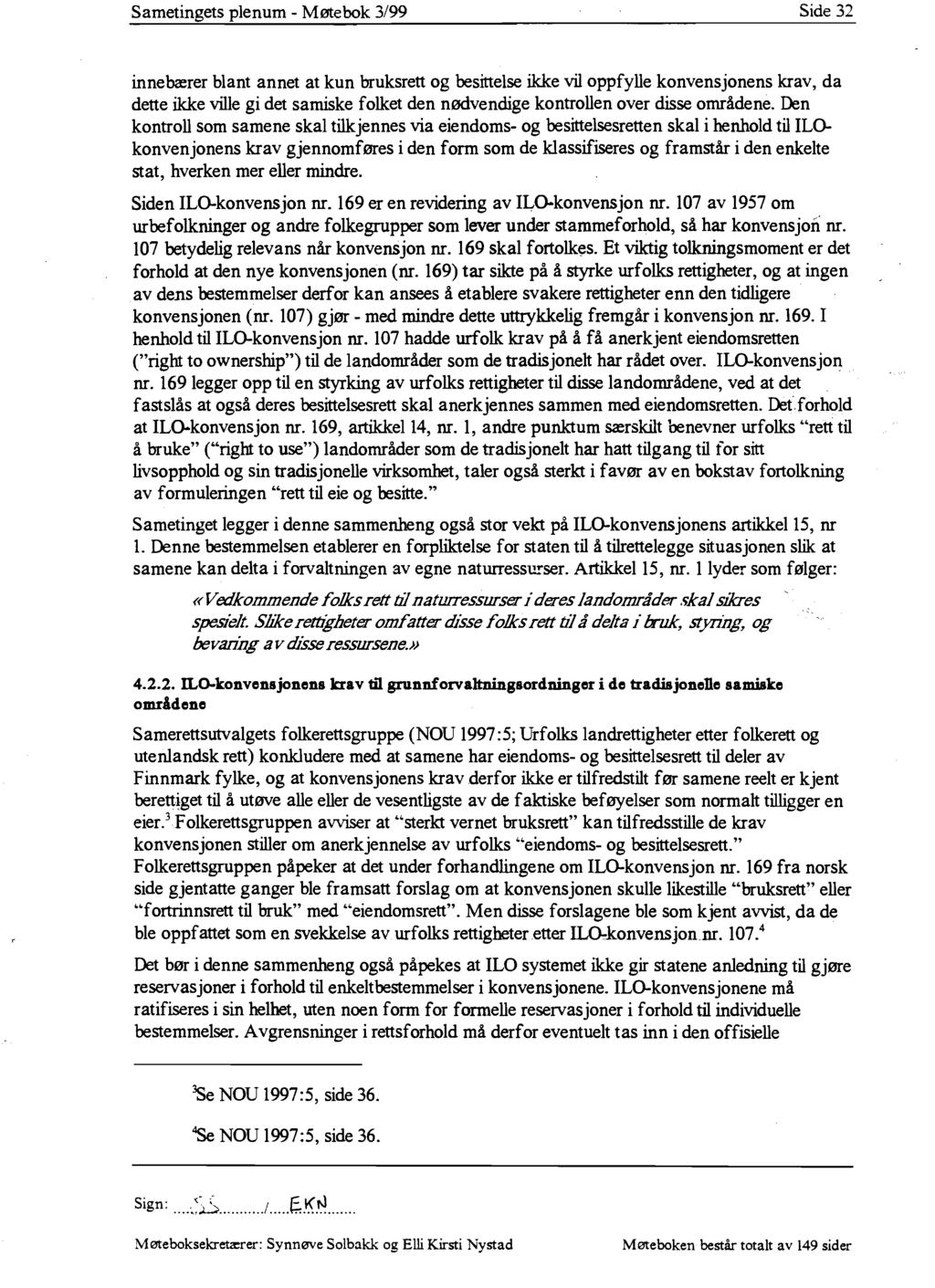 Sametingets plenum - Møtebok 3/99 Side 32 innebærer blant annet at kun bruksrett og besittelse ikke vil oppfylle konvensjonens krav, da dette ikke ville gi det samiske folket den nødvendige