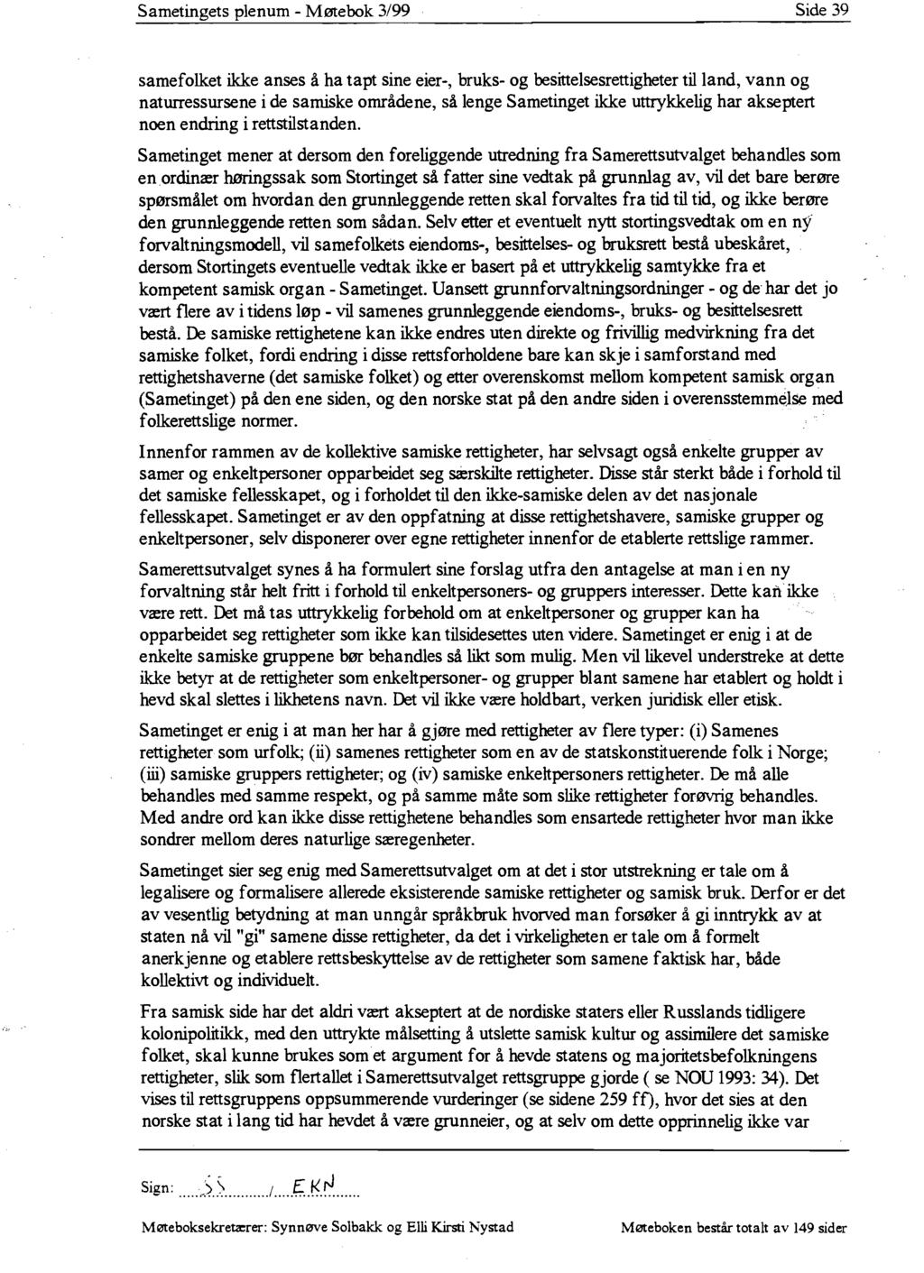Sametingets plenum - Møtebok 3/99 Side 39 samefolket ikke anses å ha tapt sine eier-, bruks- og besittelsesrettigheter til land, vann og naturressursene i de samiske områdene, så lenge Sametinget