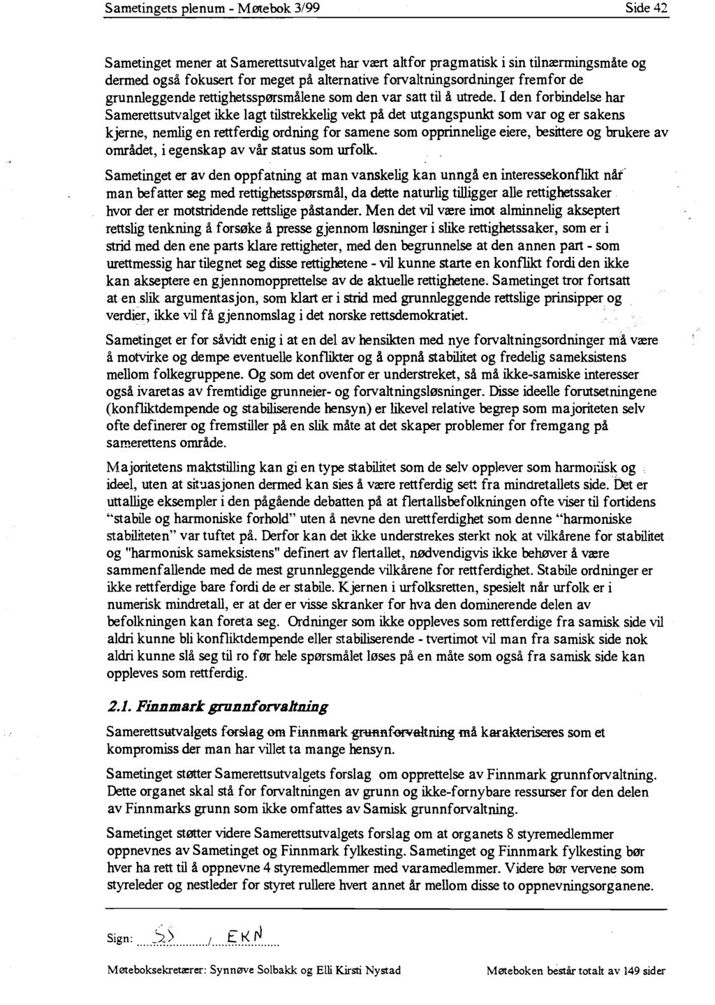 Sametingets plenum - Møtebok 3/99 Side 42 Sametinget mener at Samerettsutvalget har vært altfor pragmatisk i sin tilnærmingsmåte og dermed også fokusert for meget på alternative forvaltningsordninger