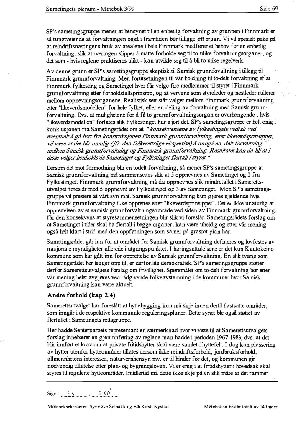 Sametingets plenum - Møtebok 3/99 Side 69 SP's sametingsgruppe mener at hensynet til en enhetlig forvaltning av grunnen i Finnmark er så tungtveiende at forvaltningen også i framtiden bør tilligge