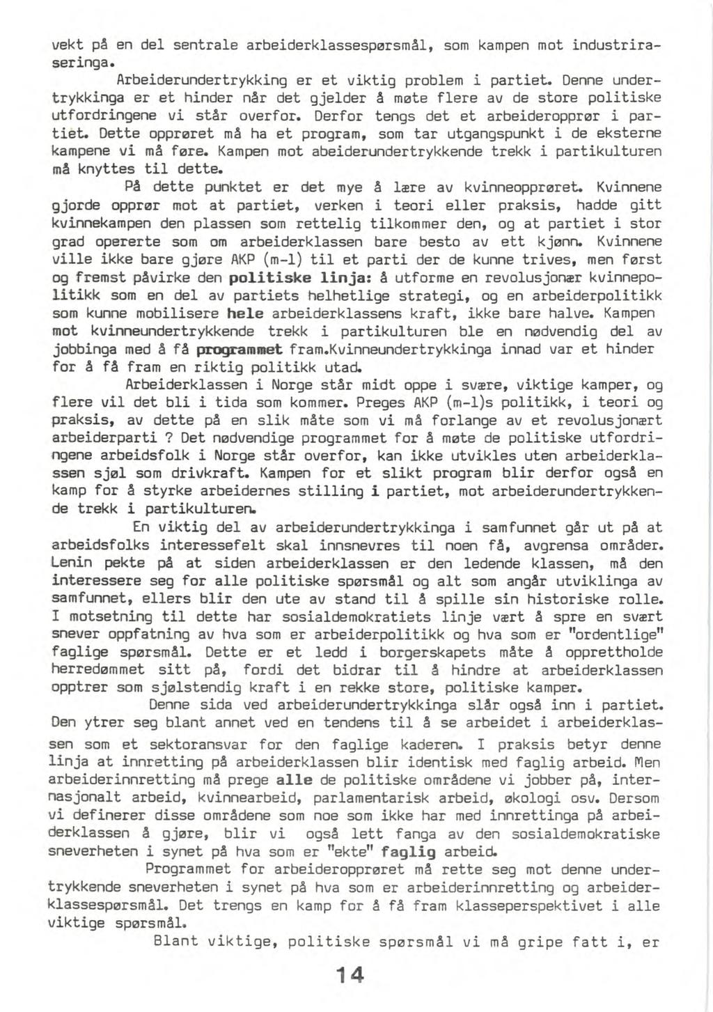vekt på en del sentrale arbeiderklassespørsmål, som kampen mot industriraseringa. Arbeiderundertrykking er et viktig problem i partiet.