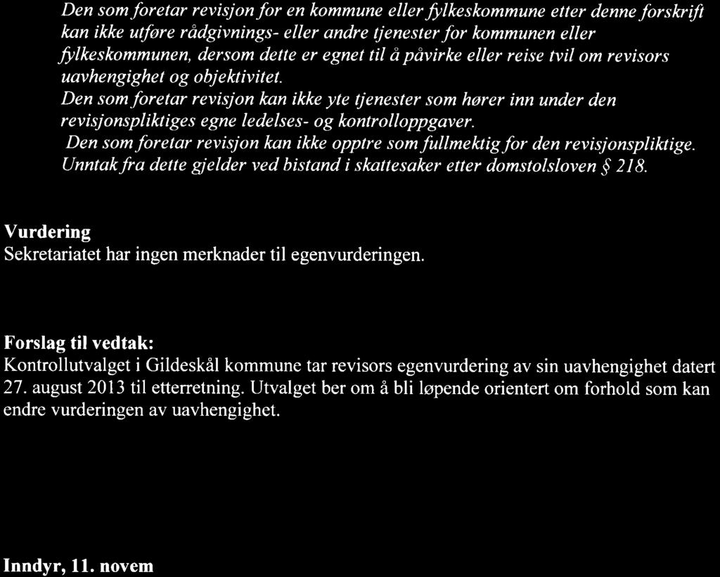 Den som foretar revisjon for en kommune eller fylkeskommune etter denne forslcrft knn ikke utfore rddgivnings- eller andre tjenester for kommunen eller fylkeskommunen, dersom dette er egnet til d