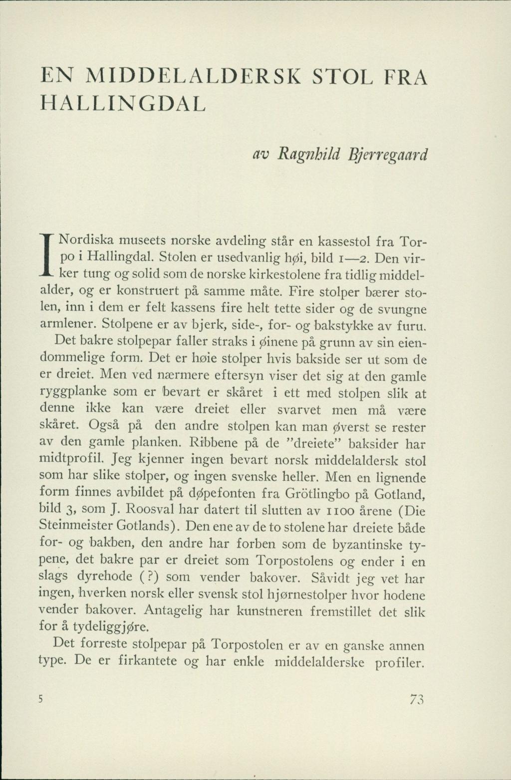 EN MIDDELALDERSK STOL FRA HALLINGDAL av Ragnhild Bjerregaard INordiska museets norske avdeling står en kassestol fra Torpo i Hallingdal. Stolen er usedvanlig h0i, bild i 2.