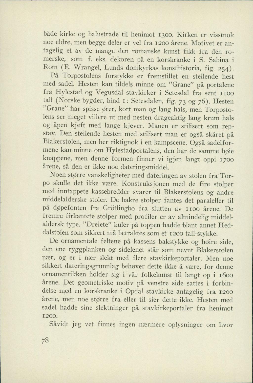 både kirke o g balustrade til henimot 1300. Kirken er visstnok noe eldre, men begge deler er vel fra 1200 årene. Motivet er antagelig et av de mange den romanske kunst fikk fra den romerske, som f.