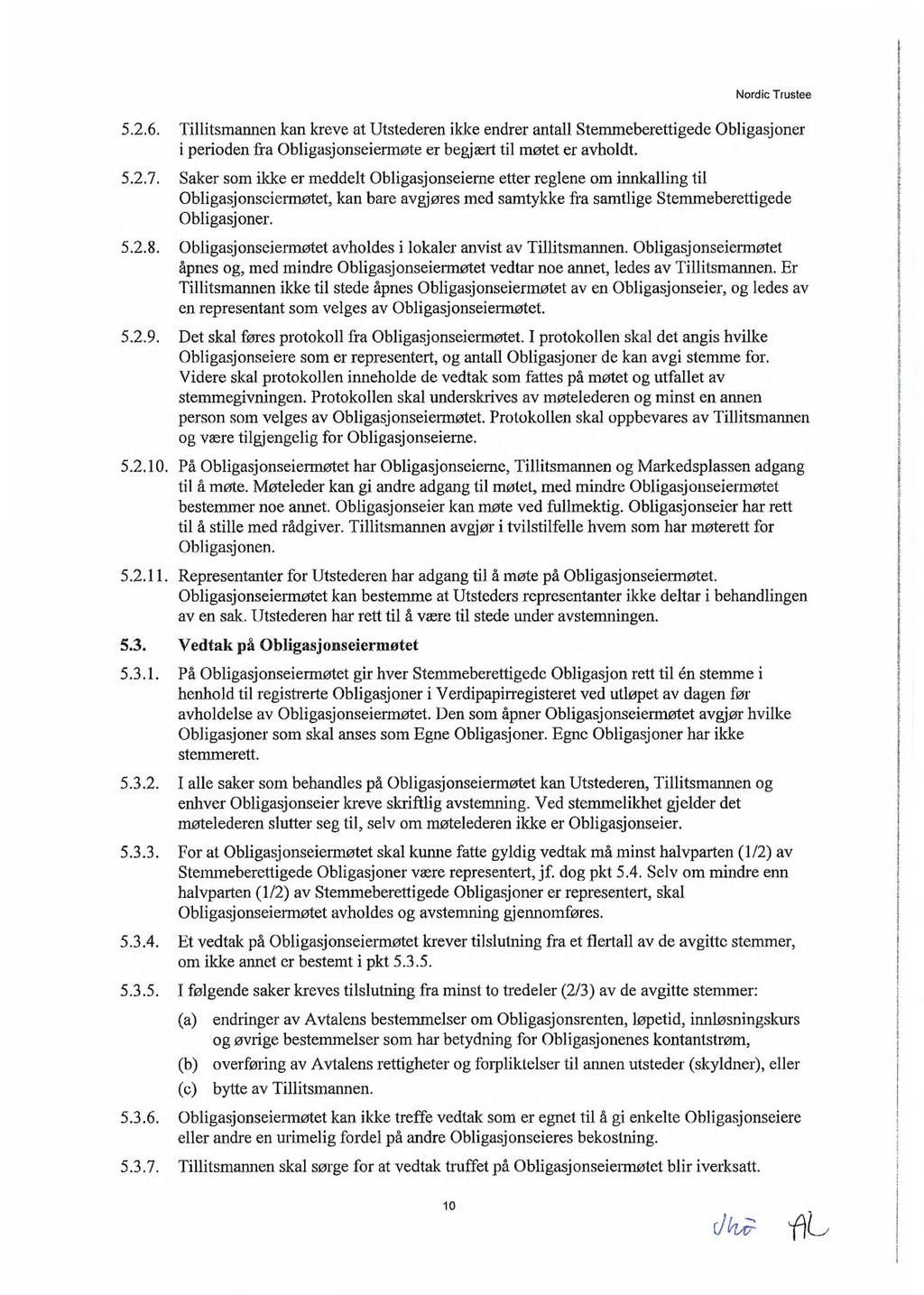 5.2.6. Tillitsmannen kan kreve at Utstederen ikke endrer antall Stemmeberettigede Obligasjoner i perioden fra Obligasjonseiermøte er begjært til møtet er avholdt. 5.2.7.