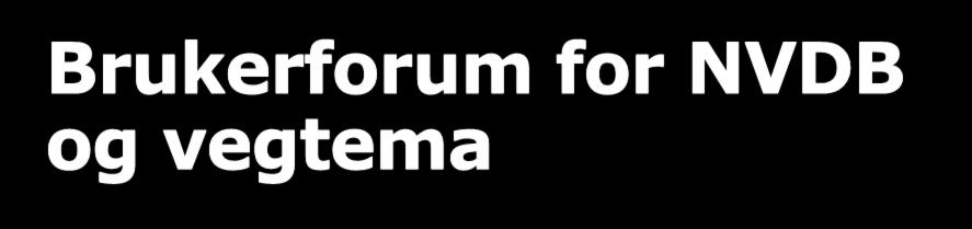 Brukerforum for NVDB og vegtema Initiativ fra AU-Basis møtet i september 217.