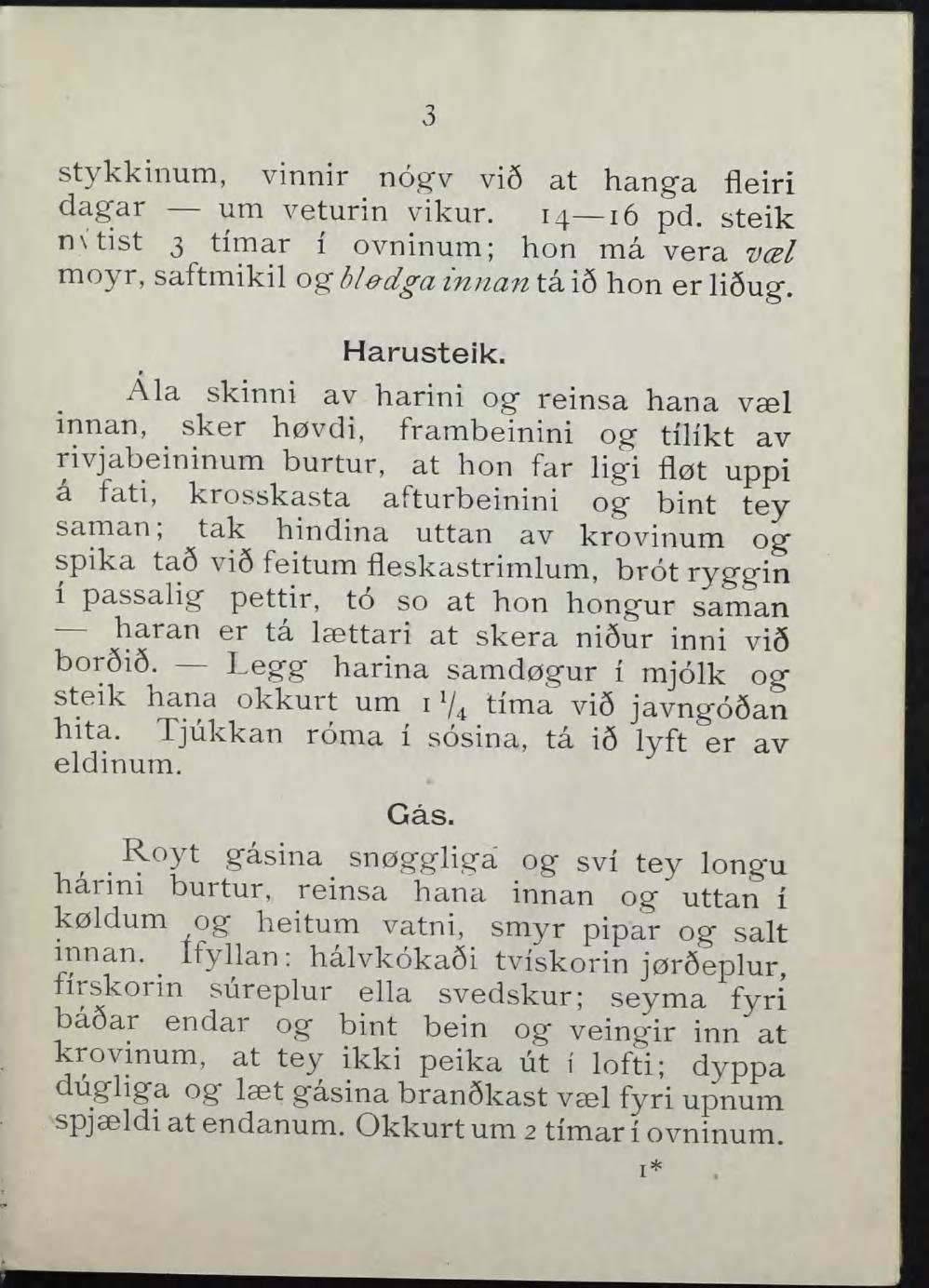 3 stykkinum, vinnir uogv vi6 at hanga fleiri dagar um veturin vikur. 14 16 pd. steik n\tist 3 timar 1 ovninum; hon må vera væl moyr, saftmikil og bledga innan tå i6 hon er li6ug. Harusteik.