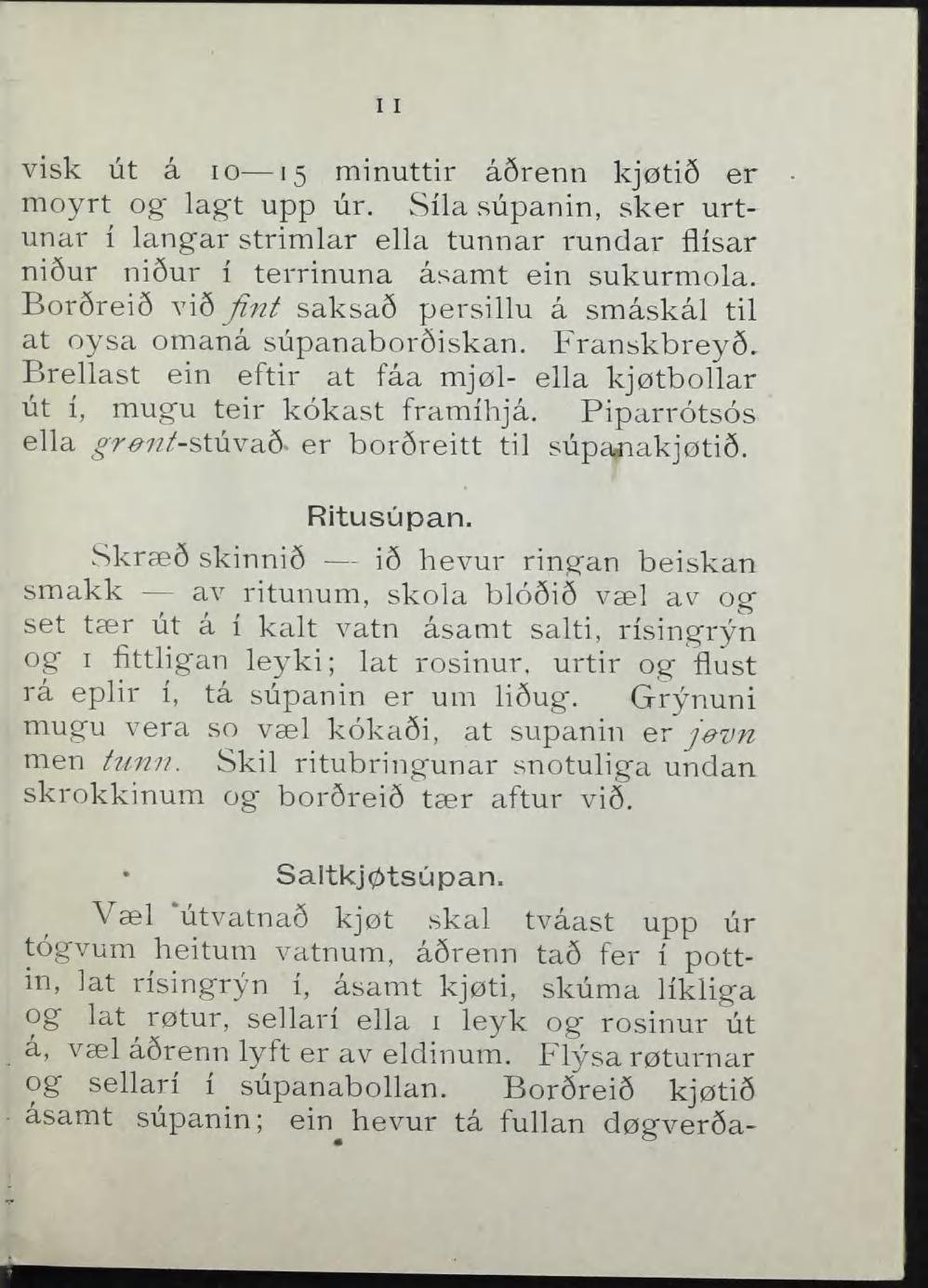 11 visk ut å 10 15 minuttir å5renn kjøtis er moyrt og lagt upp ur. Sila supanin, sker urtiinar 1 langar strimlar ella tunnar rundar flisar niéur nisur 1 terrinuna åsamt ein sukurmola.