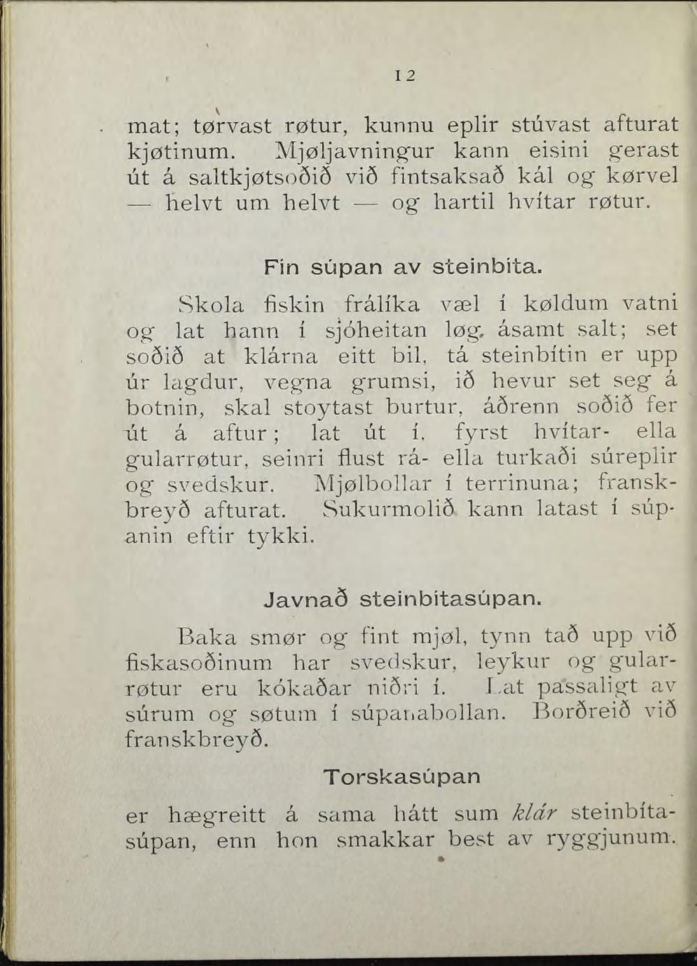 I 2 mat; tørvast røtur, kunnu eplir stuvast afturat kjøtinum. Mjøljavning'ur kann eisini gerast ut å saltkjøtso6i3 vi6 fintsaksas kål og kørvel helvt um helvt og hartil hvitar røtur.