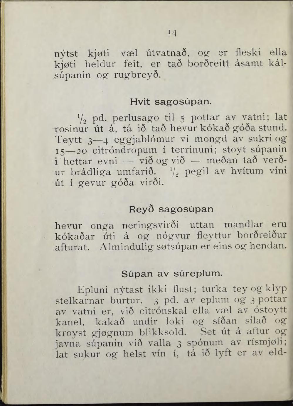 14 nytst kjøti væl utvatna6, o,af er fleski ella kjøti heldur feit, er ta6 borsreitt åsamt kålsupanin og rugbrey6. Hvit sagosupan. Yg pd.