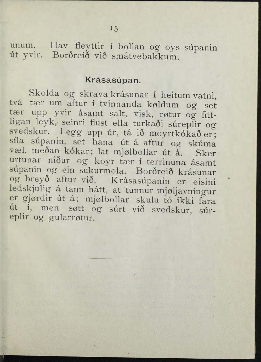 15 unum. Hav fieyttir i bollan og oys supanin ut yvir. Bor6rei6 vi8 småtvebakkum. Kråsasupan.