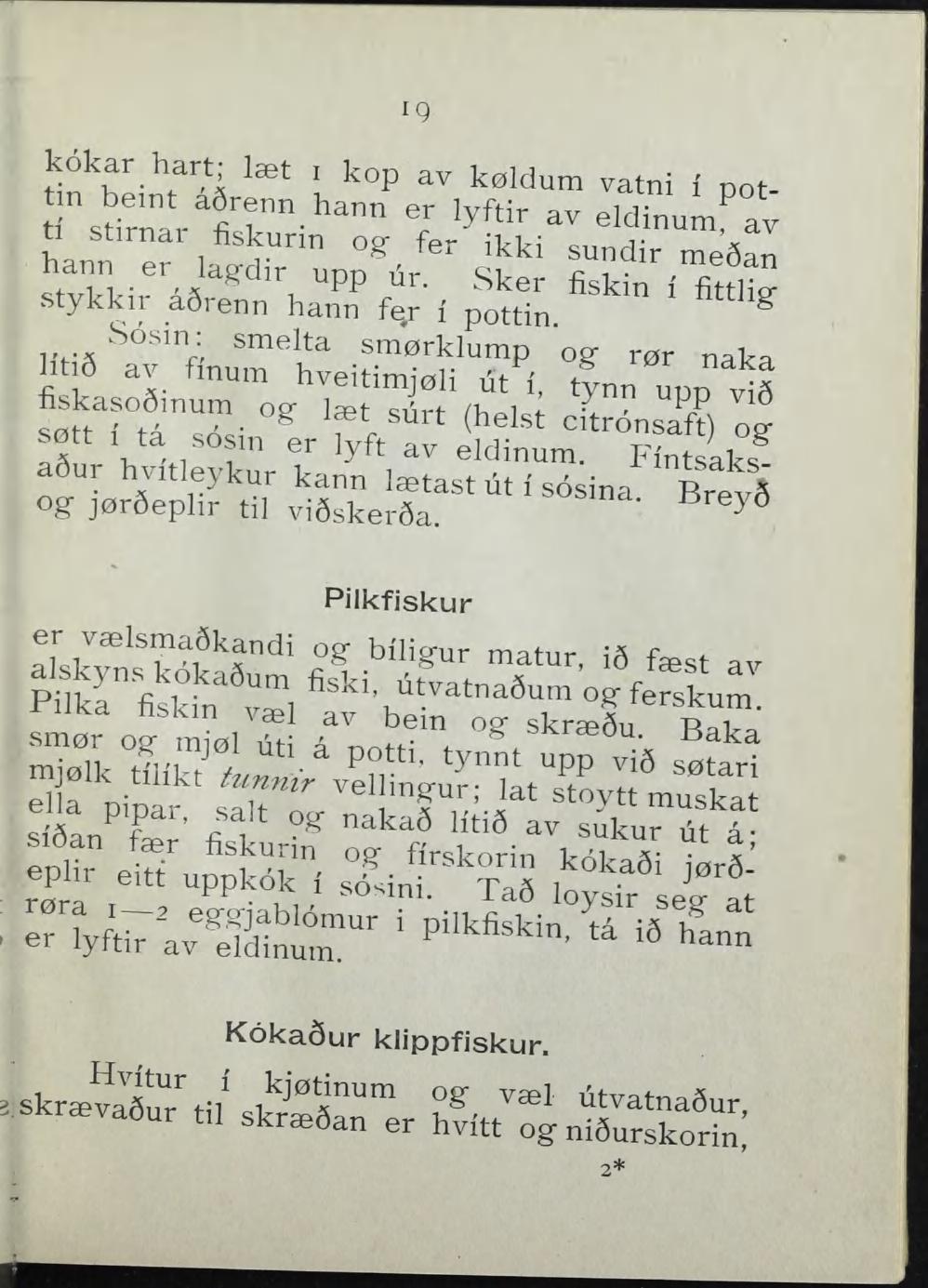 IQ kokar hart laet i kop av køldum vatni i nott i ti stirnai s d r n fiskurin a r ^ ' f ogi T fer " - ikki e ' d sundir i n u m mesan. a v hann er lagdir upp ur.