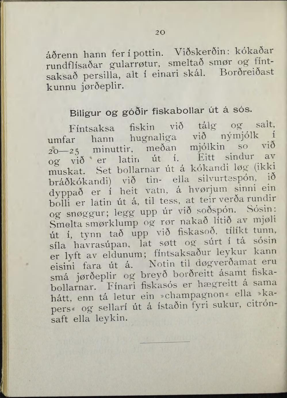 20 å6renn hann fer i pottin. Vi6sker8in; koka&ar rundfhsa8ar gularrøtur, smelta8 smør og nntsaksa8 persilla, alt i einari skål. BordreiOast kunnu jøréeplir. Biligur og gosir fiskabollar ut å sos.