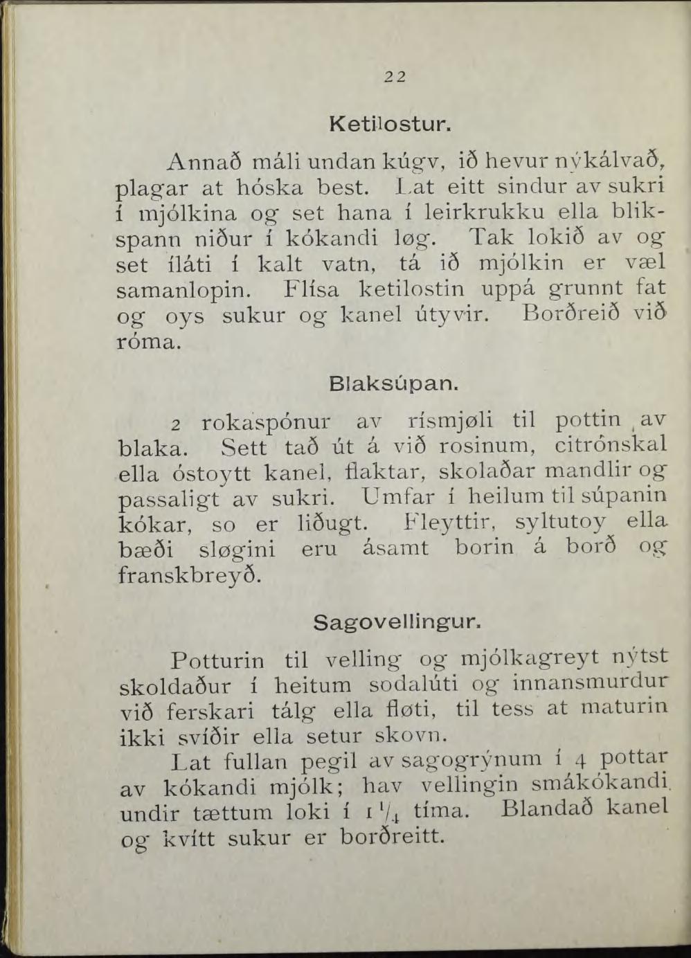 22 KetHostur. Anna6 måli undan kugv, i6 hevur nykålva6, plagar at hoska best. Lat eitt sindur av sukri i mjolkina og set hana i leirkrukku ella blikspann ni6ur i kokandi løg.