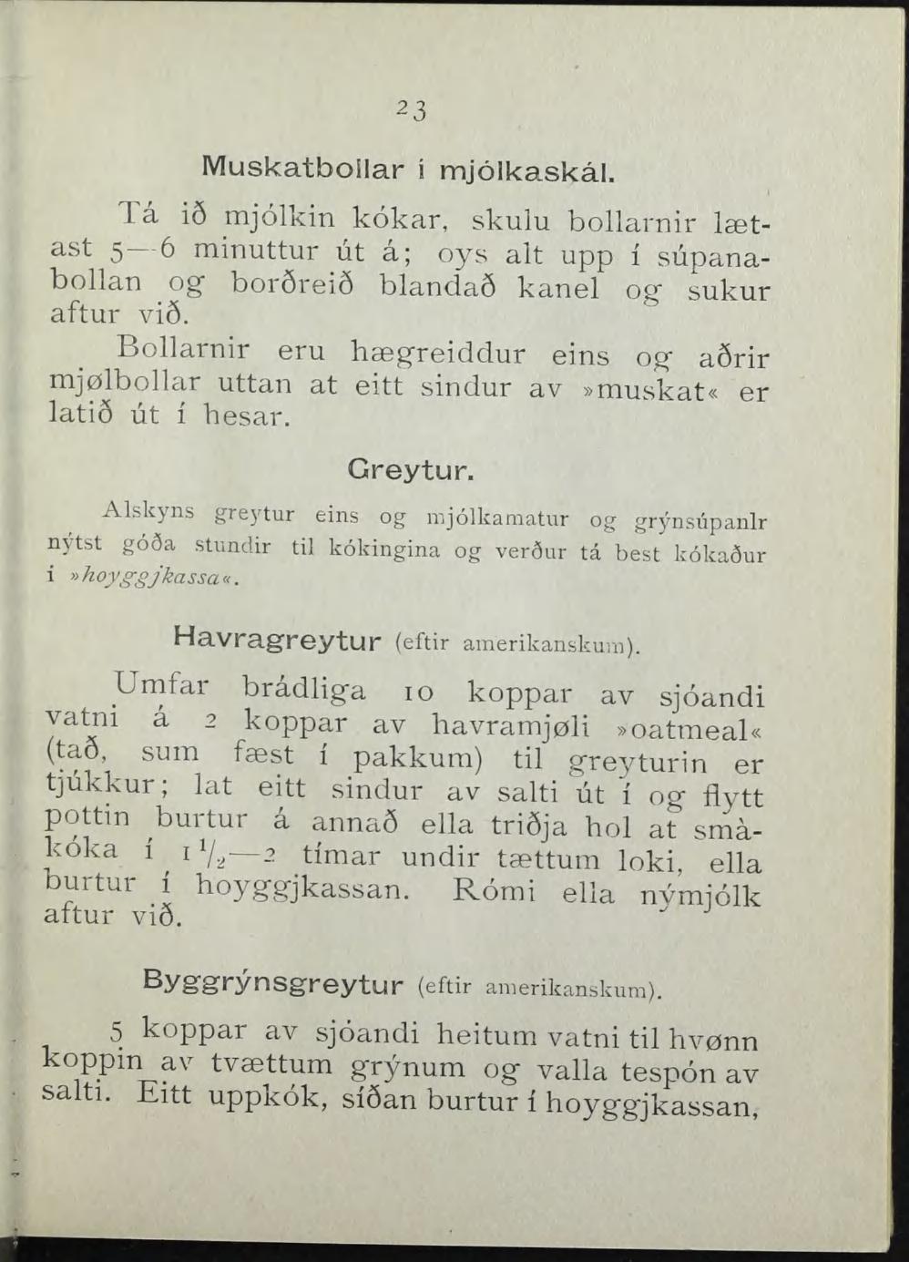 23 Muskatboilar i mjolkaskål. lå i6 mjolkin kokar, skulu bollarnir lætast 5 6 minuttur lit å; oys alt upp i supanabollan og" bor6rei3 blanda6 kanel oaf sukur aftur vi6.