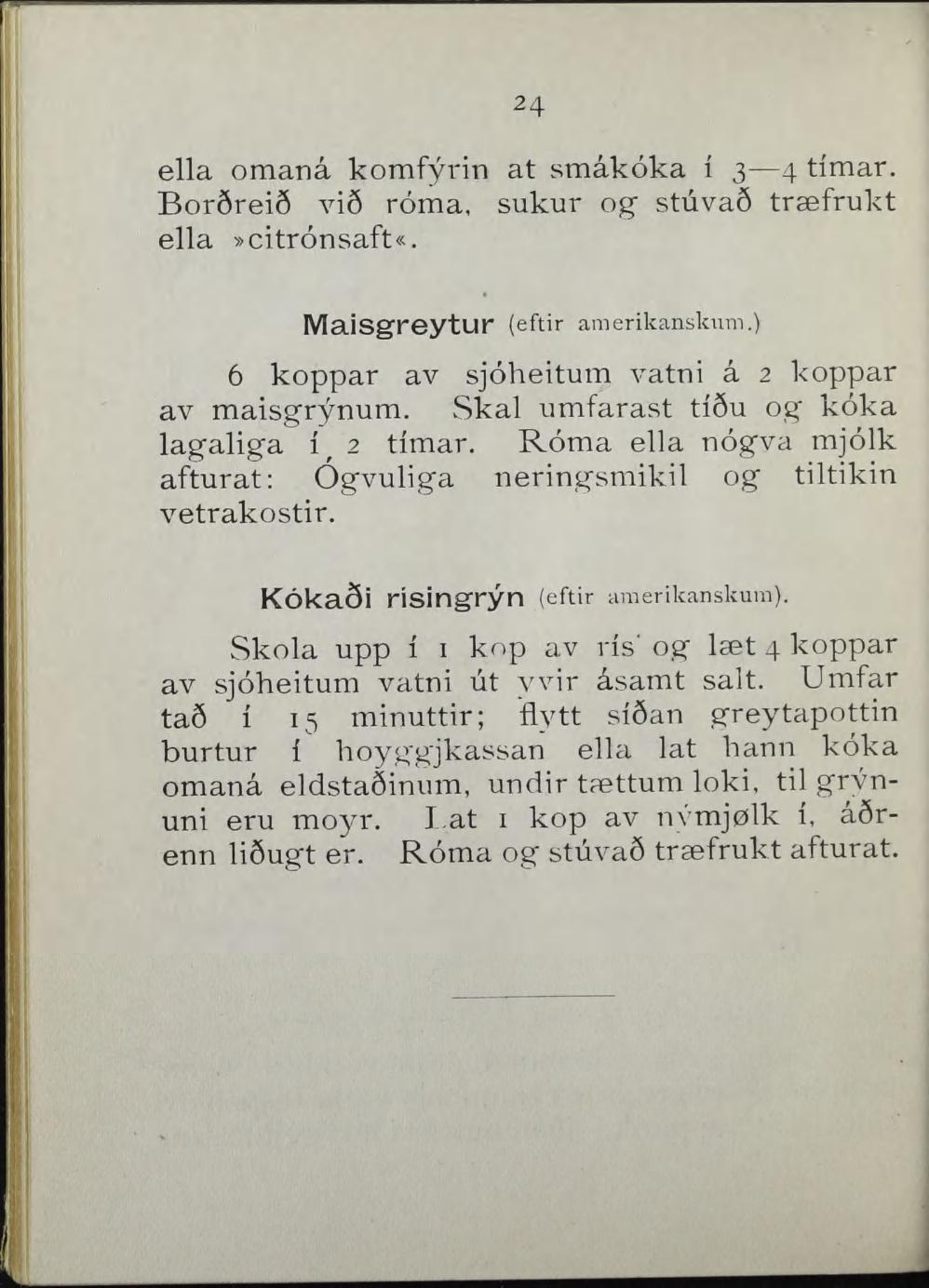 1: J 24 ella omanå komfyrin at småkoka i 3 4 timar. Bor6rei9 vi6 roma, sukur og stuva6 træfrukt ella»citronsaft«. Maisgreytur (eftir amerikanskum.