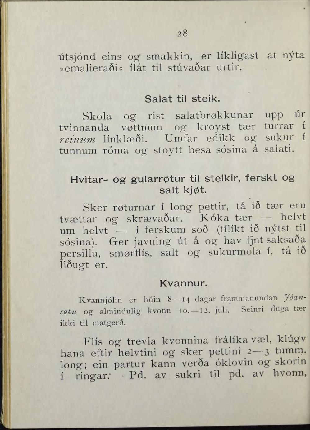 utsjond eins og smakkin, er likligast at nyta»emalierasi«ilåt til stuv^l8ar urtir. Salat til steik. Skola og rist salatbrøkkunar upp ur tvinnanda vøttnum og kroyst tær turrar i reifiuni llnklæsi.