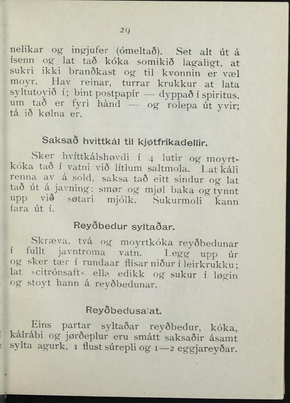 2g nelikar og- ing-jufer (omeltas). Set alt ut å isenn og- lat ta6 koka somiki6 lagaligt, at sukri ikki branékast og- til kvonnin er vsel moyr.