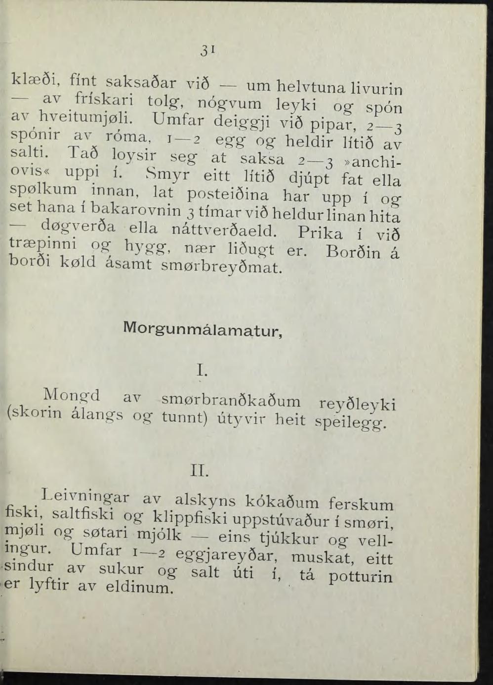 31 klæ6i, fint saksasar vi6 um helvtuna livurin av fnskari tolg, nogvum leyki og spon av hveitumjøli. Umfar deiggji vi6 pipar 2 5 sponir av roma, 1 2 egg og heldir Htig av salti.