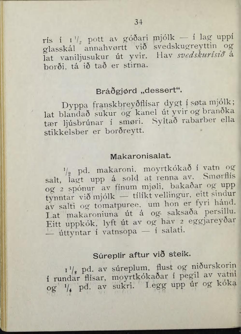 34 ris i 1 pott av gosari mjolk i lag uppi glasskål " annahvørtt vi6 svedskugreyttin _ og lat vaniljusukur ut yvir. Hav svedskurisiff å bor6i, tå i6 ta6 er stirna. BråSgjørd dessert".