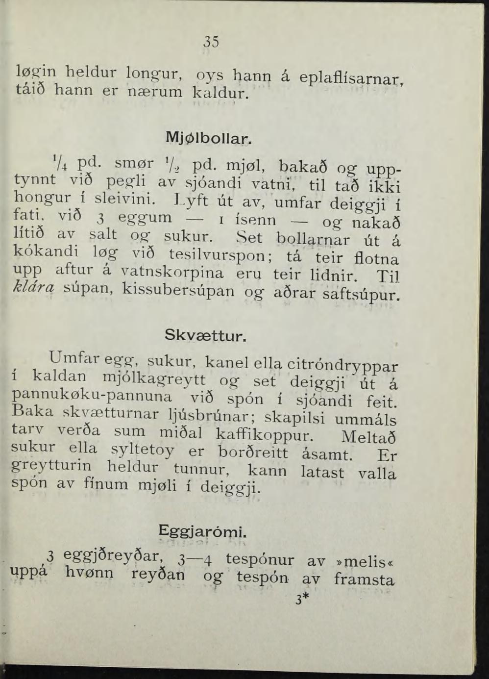 35 lørin heldur longur, oys hann å eplaflisarnar, tåio hann er nærum kaidur.' Mjølbollar. 'A pd. smør 7, pd. mjøl, baka6 og upptynnt vid pegli av sjoandi vatni', til ta9 ikki hongur i sleivini.