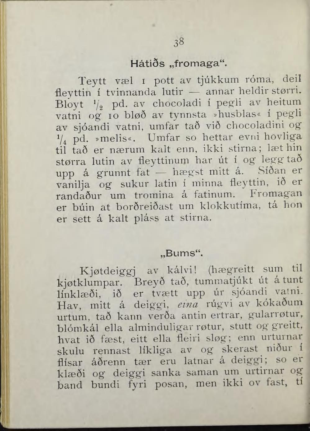 38 Håti6s fromaga". Teytt væl i pott av tjukkum roma, deo fleyttin i tvinnanda lutir annar heldir størri. Bloyt '/2 pd.