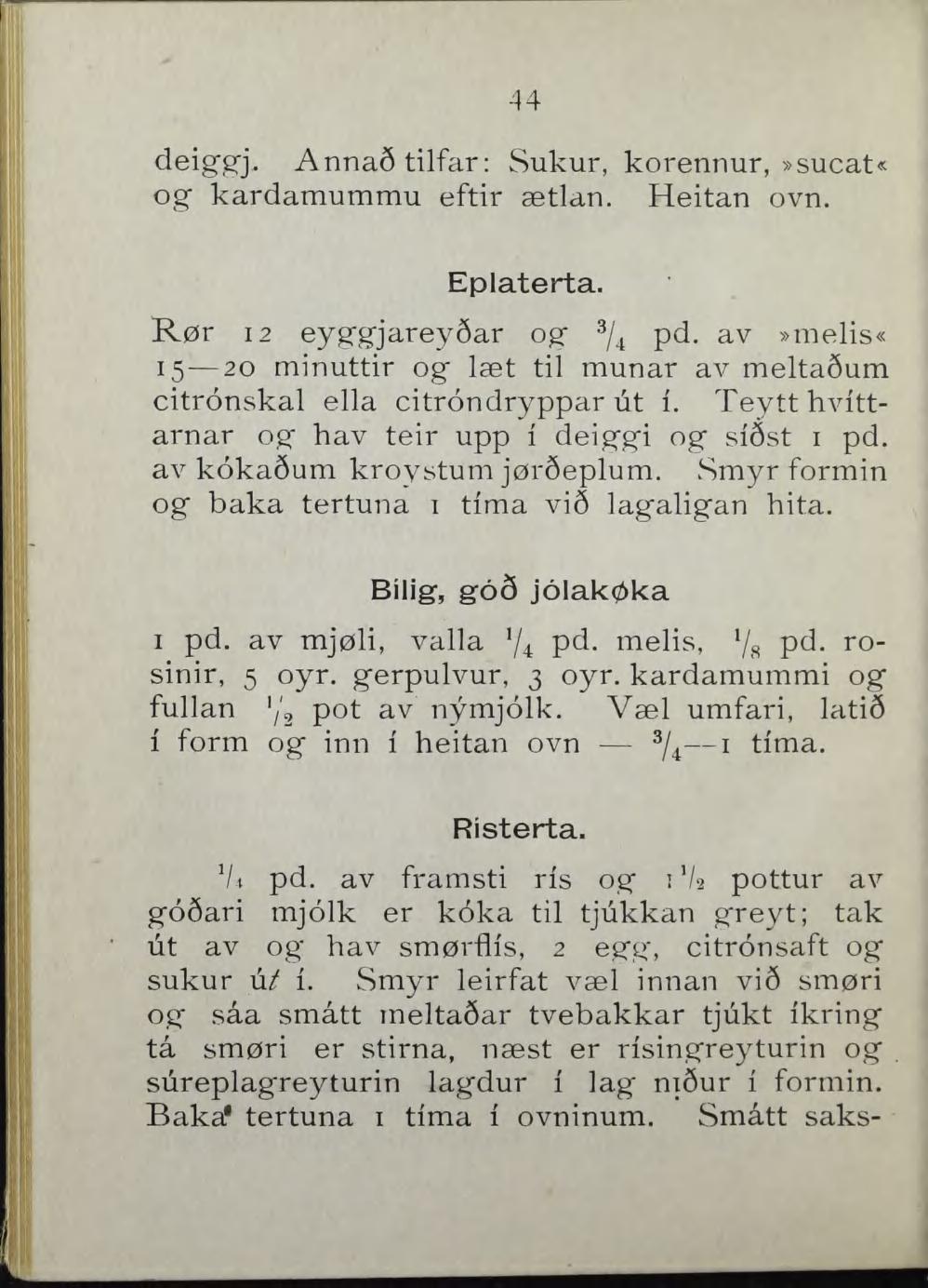 44 deiggfj. AnnaStilfar: Sukur, korennur,»sucat«og kardamummu eftir ætlan. Heitan ovn. Eplaterta. Rør 12 eyggjarey6ar og pd.