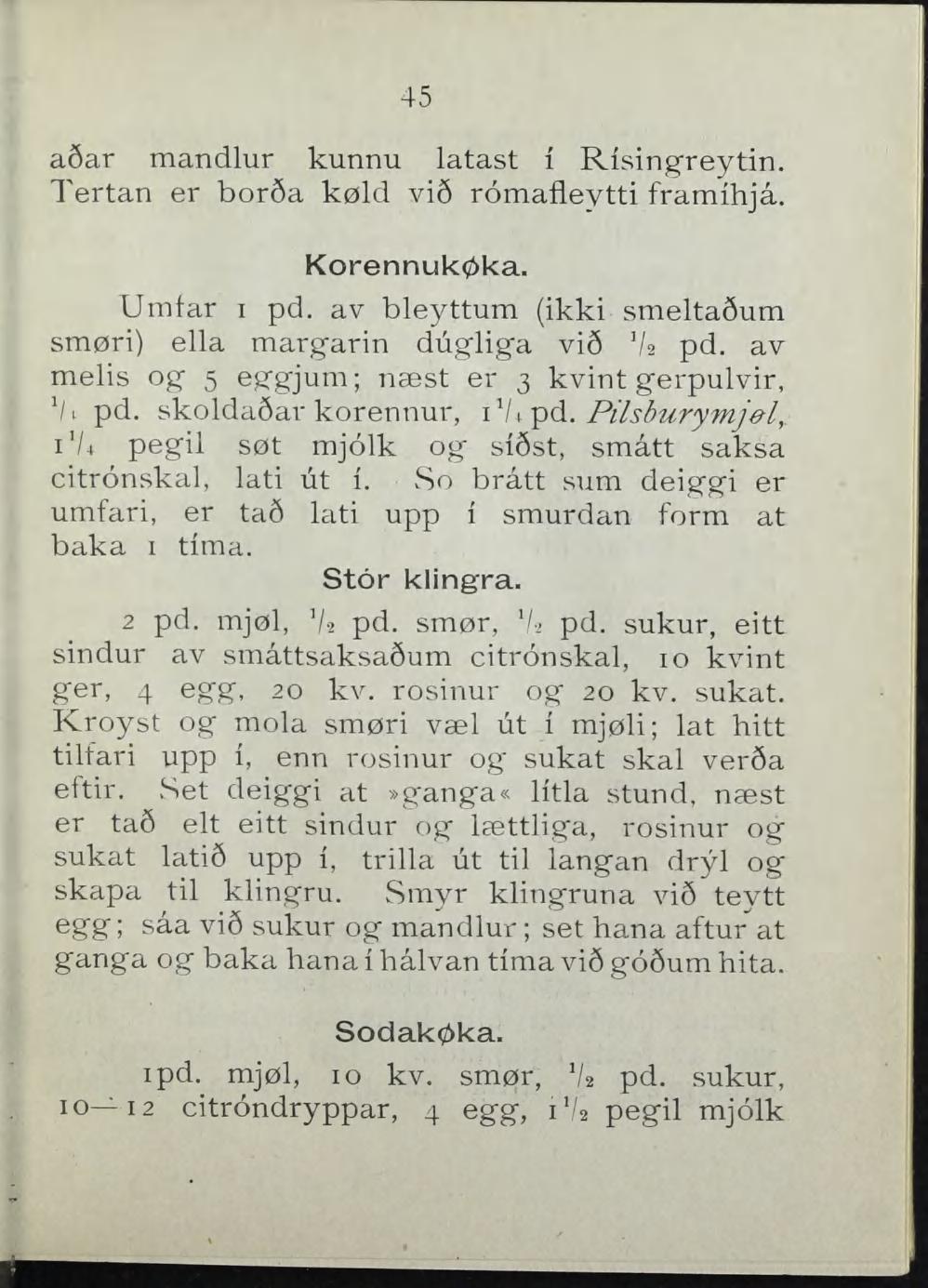 45 asar mandlur kunnu latast i Risingreytin. Tertan er borsa køld vi6 romafleytti framihjå. KorennukØka. Umfar i pd. av bleyttum (ikki smeltaåum smøri) ella margarin dugliga vi6 V2 pd.