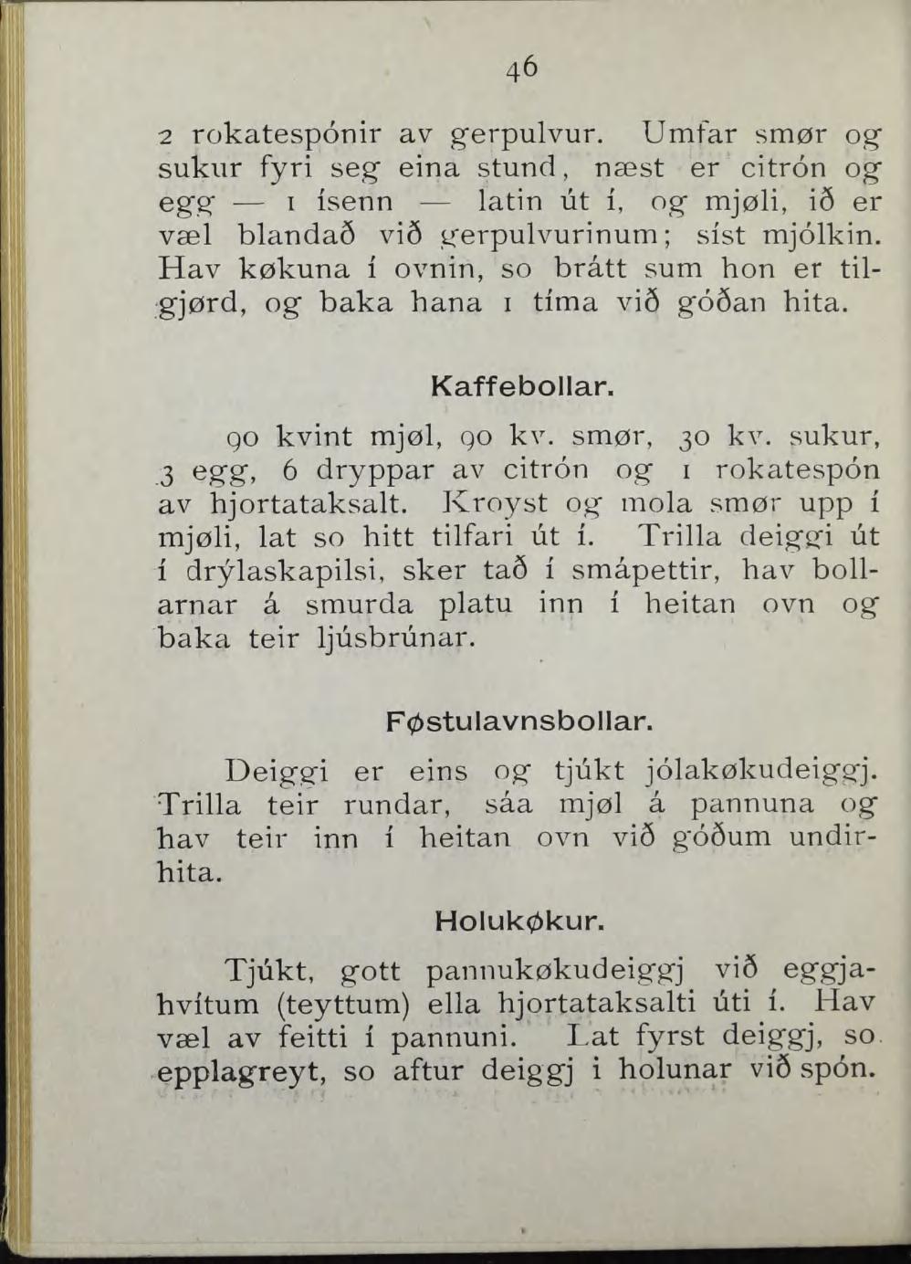 46 2 rokatesponir a\^ gerpulvur. Umfar smør og sukiir fyri seg eina stund, næst er citron og egg I isenn latin ut i, og mjøli, i9 er væl blandas vi3 gerpulvurinum; sist mjolkin.