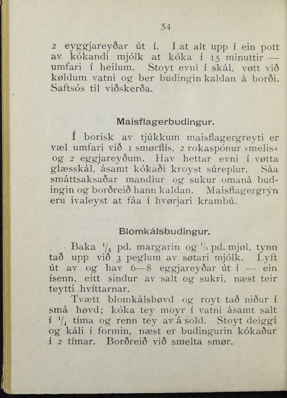 54 2 eyggjarey6ar ut i. I.at alt upp i ein pott av kokandi mjolk at koka i 15 minuttir umfari 1 heilum, Stoyt evni i skål, vøtt vi6 køldum vatni og ber budingin kaldan å bor6i. Saftsos til vi6sker6a.