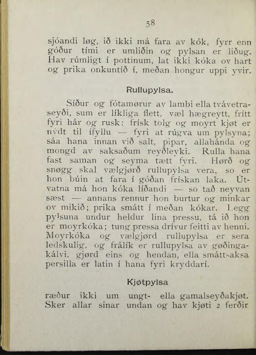 58 sjoandi løg", i6 ikki må fara av kok, fyrr enn g66ur timi er umli6in og pylsan er li6ug. Hav rumligt i pottinum, lat ikki koka ov hart og prika orikuntié i, me6an hongur uppi yvir. Rullupylsa.