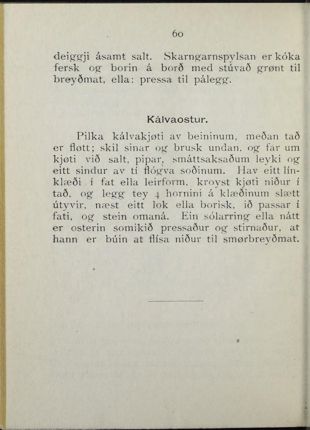 6o deiggji åsarnt salt. Skarng'arnspylsan er koka fersk borin å boré med stuva6 grønt til breyémat, ella: pressa til påleg'g". Kålvaostur.